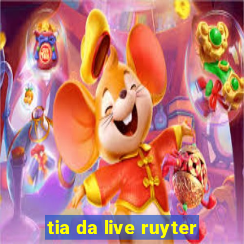 tia da live ruyter